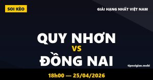 Soi kèo Quy Nhơn vs Đồng Nai – 18h00 ngày 25/04/2026 | Giải hạng Nhất Việt Nam